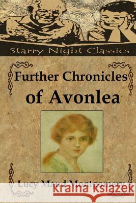 Further Chronicles of Avonlea Lucy Maud Montgomery Richard S. Hartmetz 9781483927831 Createspace - książka