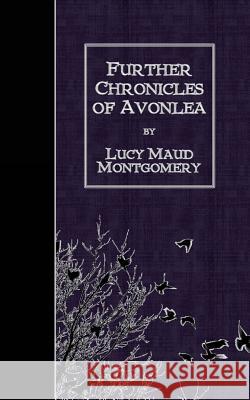 Further Chronicles of Avonlea Lucy Maud Montgomery 9781507777138 Createspace - książka