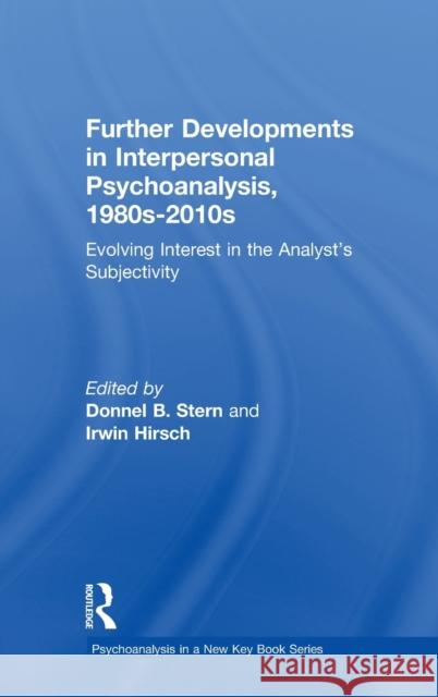 Further Developments in Interpersonal Psychoanalysis, 1980s-2010s: Evolving Interest in the Analyst's Subjectivity Donnel B. Stern 9780415714297 Routledge - książka