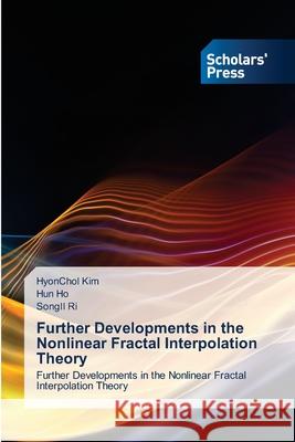 Further Developments in the Nonlinear Fractal Interpolation Theory Hyonchol Kim, Hun Ho, Songil Ri 9786138949015 Scholars' Press - książka