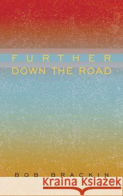 Further Down the Road Bob Brackin 9781438978758 Authorhouse - książka