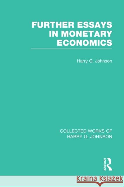 Further Essays in Monetary Economics (Collected Works of Harry Johnson) Harry G. Johnson 9781032029610 Routledge - książka