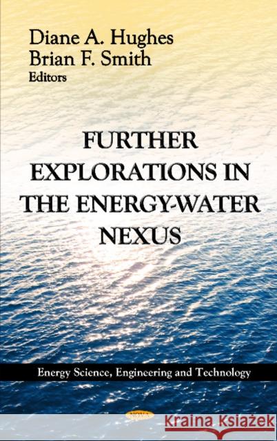 Further Explorations in the Energy-Water Nexus Diane A Hughes, Brian Smith 9781620813188 Nova Science Publishers Inc - książka