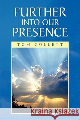 Further Into Our Presence Tom Collett 9781450090230 Xlibris - książka