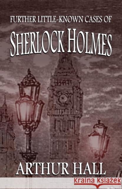Further Little-Known Cases of Sherlock Holmes Arthur Hall 9781787055766 MX Publishing - książka