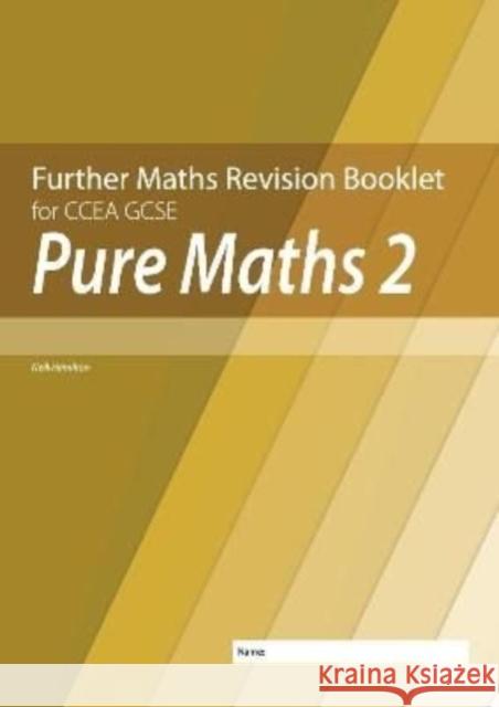 Further Mathematics Revision Booklet for CCEA GCSE: Pure Maths 2 Neill Hamilton 9781780733173 Colourpoint Creative Ltd - książka