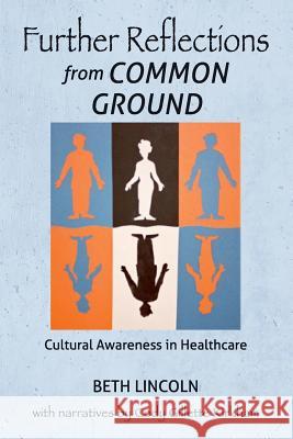 Further Reflections from Common Ground: Cultural Awareness in Healthcare Beth Lincoln 9781540772473 Createspace Independent Publishing Platform - książka