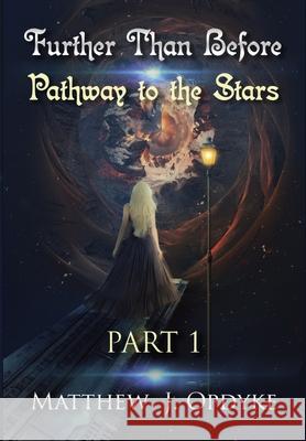 Further Than Before: Pathway to the Stars, Part 1 Matthew J. Opdyke 9780578430430 Matthew J Opdyke - książka