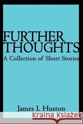 Further Thoughts: A Collection of Short Stories Huston, James I. 9780595342129 iUniverse - książka