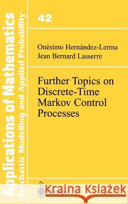 Further Topics on Discrete-Time Markov Control Processes Onesimo Hernandez-Lerma Cnesimo Hernandez-Lerma O. Hernandez-Lerma 9780387986944 Springer - książka