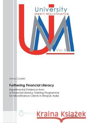 Furthering Financial Literacy. Experimental Evidence from a Financial Literacy Training Programme for Microfinance Clients in Bhopal, India Anna Custers 9783838203379 Ibidem Press - książka