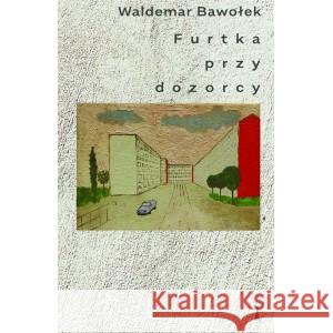 Furtka przy dozorcy BAWOŁEK WALDEMAR 9788366599246 NISZA - książka