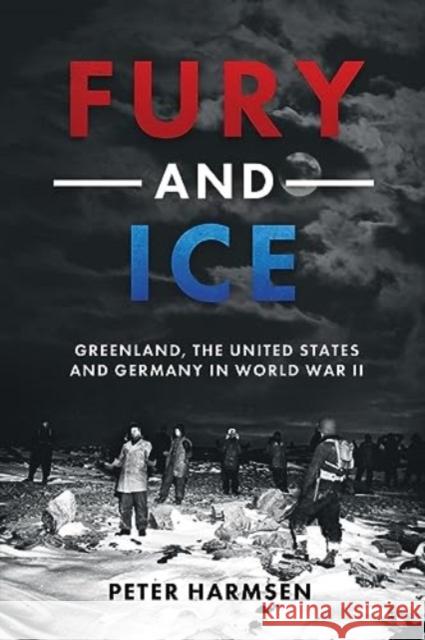 Fury and Ice: Greenland, the United States and Germany in World War II Peter Harmsen 9781636243719 Casemate Publishers - książka