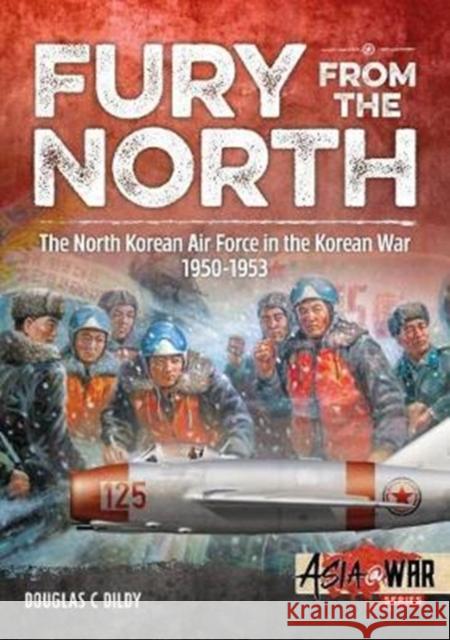 Fury from the North: North Korean Air Force in the Korean War, 1950-1953 Douglas C. Dildy 9781912390335 Helion & Company - książka