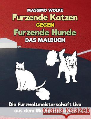 Furzende Katzen gegen furzende Hunde - Das Malbuch: Die Furzweltmeisterschaft live aus dem Methan-Stadion! Wolke, Massimo 9783744802048 Books on Demand - książka