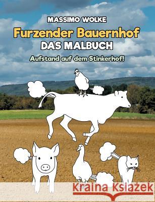 Furzender Bauernhof - Das Malbuch: Aufstand auf dem Stinkerhof! Massimo Wolke 9783744835732 Books on Demand - książka