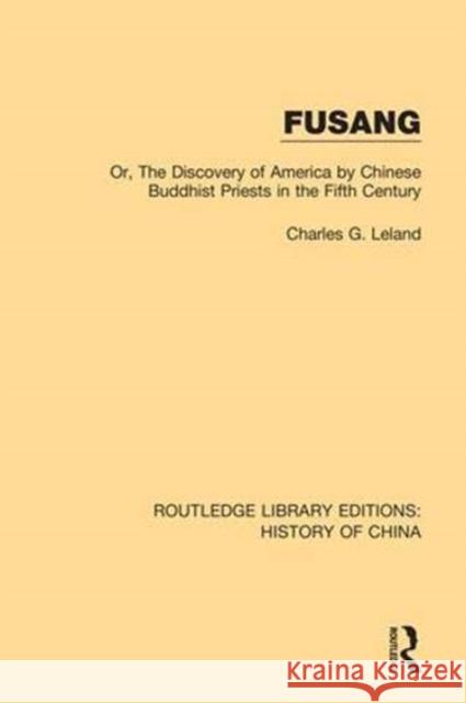 Fusang: Or, the Discovery of America by Chinese Buddhist Priests in the Fifth Century Charles G. Leland 9781138614611 Routledge - książka
