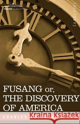 Fusang Or, the Discovery of America: By Chinese Buddhist Priests in the Fifth Century Professor Charles Godfrey Leland 9781602063013 Cosimo Classics - książka
