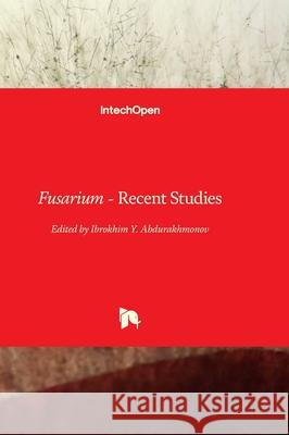 Fusarium - Recent Studies Ibrokhim Y. Abdurakhmonov 9780854664887 Intechopen - książka