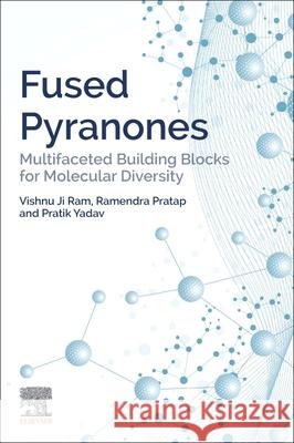 Fused Pyranones: Multifaceted Building Blocks for Molecular Diversity Vishnu J Ramendra Pratap Pratik Yadav 9780128212172 Elsevier - książka