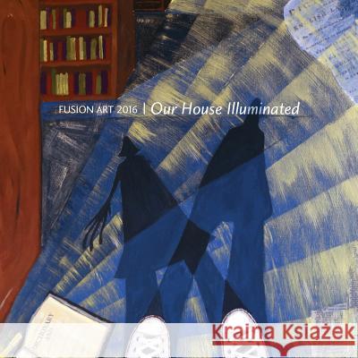 Fusion Art 2016: Our House Illuminated Colette Tennant 9781523696550 Createspace Independent Publishing Platform - książka