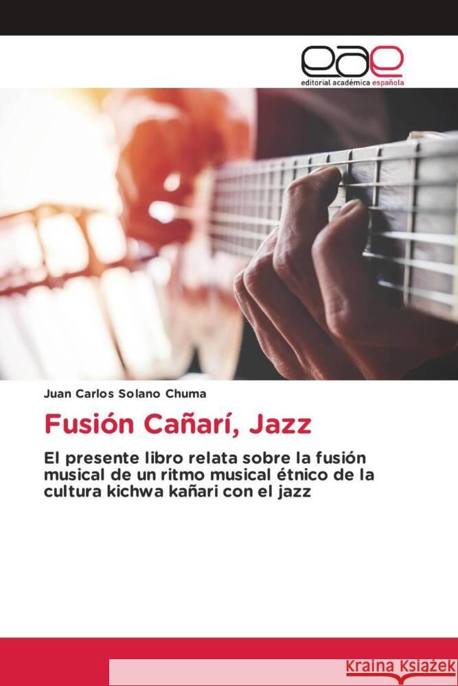 Fusión Cañarí, Jazz Solano Chuma, Juan Carlos 9786202160216 Editorial Académica Española - książka