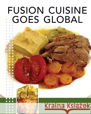 Fusion Cuisine Goes Global: Linkage of continents through food Adlam, Evelyn V. 9781463510442 Createspace - książka