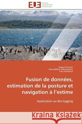 Fusion de données, estimation de la posture et navigation à l estime : Application au Bio-logging Fourati, Hassen; Manamanni, Noureddine; Handrich, Yves 9783841789716 Éditions universitaires européennes - książka