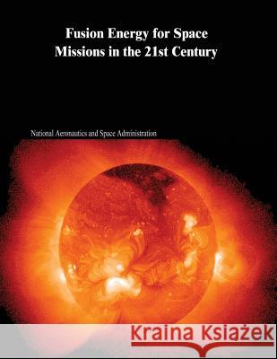 Fusion Energy for Space Missions in the 21st Century National Aeronautics and Administration 9781502903068 Createspace - książka