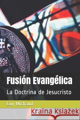 Fusión Evangélica: La Doctrina de Jesucristo Solorio, Gabino 9781695482043 Independently Published - książka