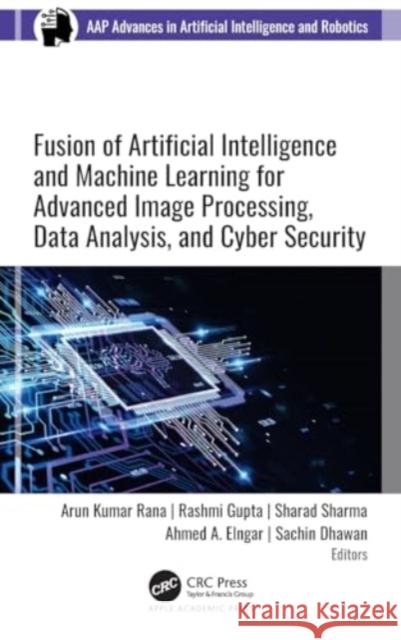 Fusion of Artificial Intelligence and Machine Learning in Advanced Image Processing Arun Kumar Rana Rashmi Gupta Sharad Sharma 9781774916421 Apple Academic Press Inc. - książka