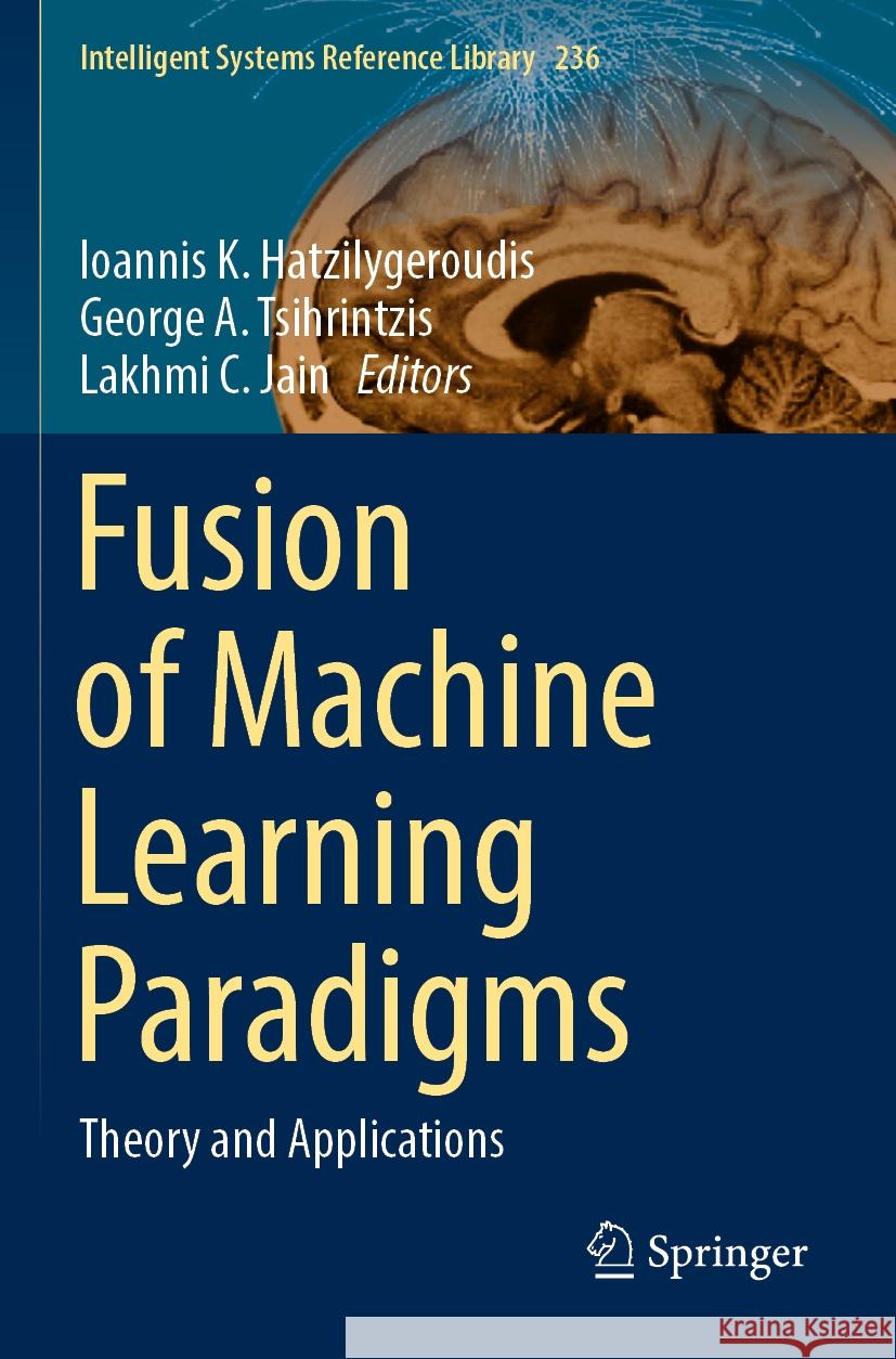 Fusion of Machine Learning Paradigms: Theory and Applications Ioannis K. Hatzilygeroudis George A. Tsihrintzis Lakhmi C. Jain 9783031223730 Springer - książka