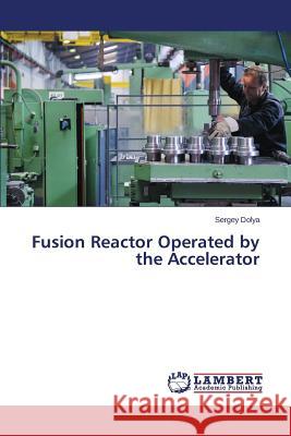 Fusion Reactor Operated by the Accelerator Dolya Sergey 9783659680489 LAP Lambert Academic Publishing - książka