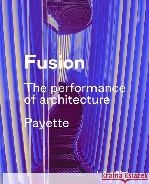 Fusion: The Performance of Architecture Payette 9781580935340 Monacelli Press - książka