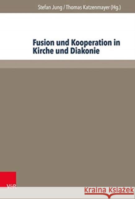 Fusion Und Kooperation in Kirche Und Diakonie Stefan Jung Thomas Katzenmayer 9783847103257 V&r Unipress - książka