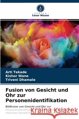 Fusion von Gesicht und Ohr zur Personenidentifikation Arti Tekade Kishor Wane Triveni Dhamale 9786200861948 Verlag Unser Wissen - książka