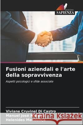 Fusioni aziendali e l'arte della sopravvivenza Cruvinel Di Castro, Viviane, José Moreira, Manuel, Mendonça, Helenides 9786208483876 Edizioni Sapienza - książka