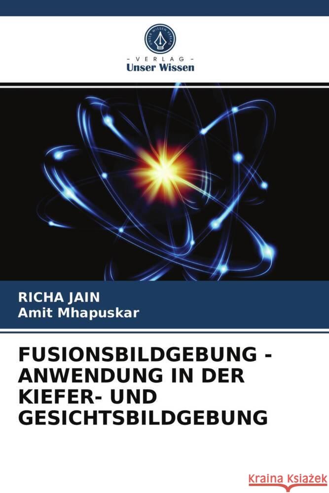 FUSIONSBILDGEBUNG - ANWENDUNG IN DER KIEFER- UND GESICHTSBILDGEBUNG Jain, Richa, Mhapuskar, Amit 9786203741155 Verlag Unser Wissen - książka