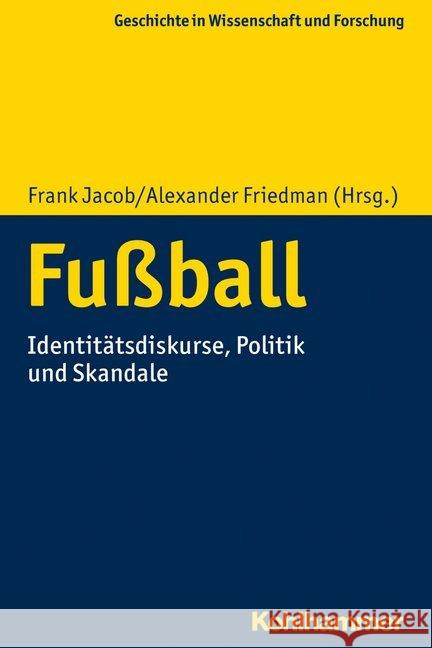 Fussball: Identitatsdiskurse, Politik Und Skandale Jacob, Frank 9783170377578 Kohlhammer - książka