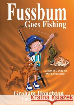 Fussbum Goes Fishing: A Story of Caring for Our Environment Graham Houghton Laila Savolainen 9780994344748 Graham Houghton - książka