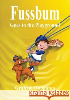 Fussbum Goes to the Playground Graham Houghton Laila Savolainen 9780994344779 Graham Houghton - książka