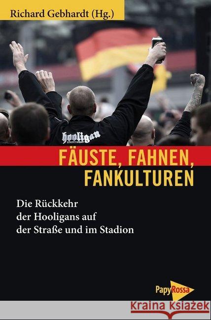 Fäuste, Fahnen, Fankulturen : Die Rückkehr der Hooligans auf der Straße und im Stadion  9783894386344 PapyRossa Verlagsges. - książka