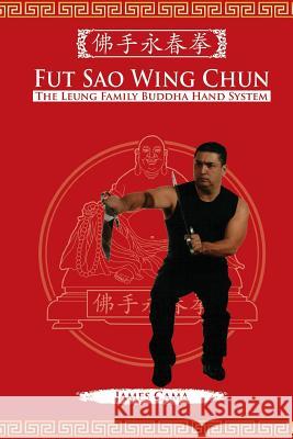 Fut Sao Wing Chun: The Leung Family Buddha Hand James Cama Mark V. Wiley 9780692222720 Tambuli Media - książka
