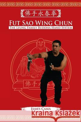 Fut Sao Wing Chun: The Leung Family Buddha Hand James Cama Mark Wiley 9781943155026 Tambuli Media - książka