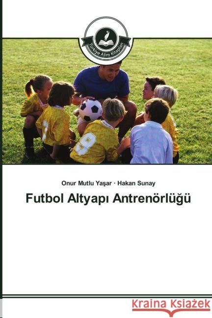 Futbol Altyap Antrenörlügü Yasar, Onur Mutlu; Sunay, Hakan 9783639814026 Türkiye Alim Kitaplar - książka