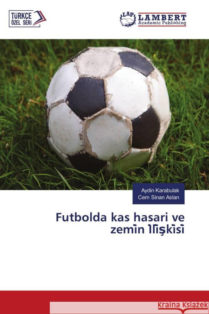 Futbolda kas hasari ve zemi n I li ski si Karabulak, Aydin, Aslan, Cem Sinan 9786205501443 LAP Lambert Academic Publishing - książka