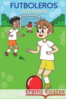 Futboleros La Pelota Roja Lorenzo Madarro 9781987762198 Createspace Independent Publishing Platform - książka