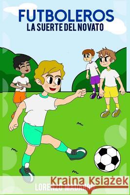 Futboleros La suerte del novato Madarro, Lorenzo 9781723510618 Createspace Independent Publishing Platform - książka