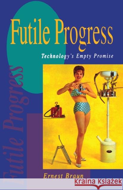 Futile Progress: Technology's empty promise Braun, Ernest 9781853832437 Earthscan Publications - książka