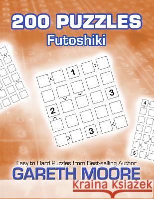 Futoshiki: 200 Puzzles Gareth Moore 9781479224418 Createspace - książka